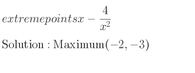 The extreme points of x-4/(x^2) are Maximum(-2,-3)